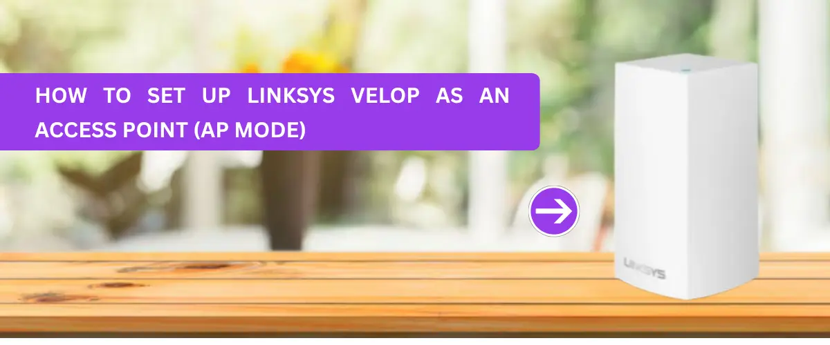 How to Set Up Linksys Velop as an Access Point (AP Mode)