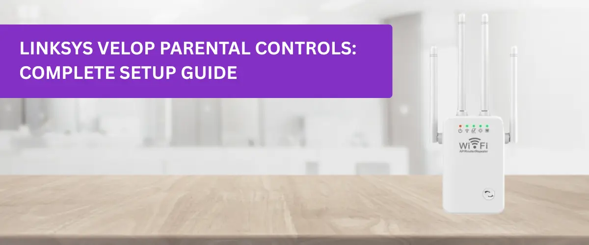 Linksys Velop Parental Controls: Complete Setup Guide